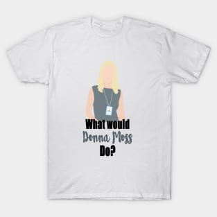 what would donna moss do? T-Shirt